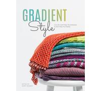 Gradient Style : Techniques and Patterns Featuring Unique Colorwork Effects