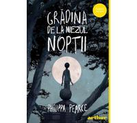 Gradina de la miezul noptii - Philippa Pearce, Editie in limba romana