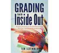 Grading from the Inside Out: Bringing Accuracy to Student Assessment Through a Standards-Based Mindset