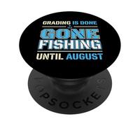 Grading Is Done Gone Fishing Until August Teacher PopSockets Adhesive PopGrip