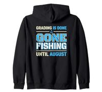 Grading Is Done Gone Fishing Until August Teacher Zip Hoodie