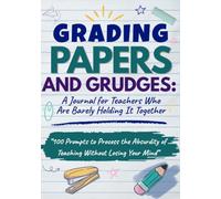 Grading Papers and Grudges: A Journal for Teachers Who Are Barely Holding It Together