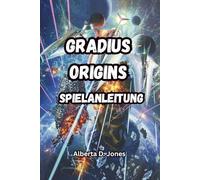 GRADIUS ORIGINS SPIELANLEITUNG: Entdecke verborgene Geheimnisse, seltene Editionen, Artworks, Soundtracks und Expertentaktiken, um jedes Level und jeden Boss zu bezwingen