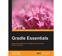 Gradle Essentials: Master the fundamentals of Gradle using real-world projects with this quick and easy-to-read guide (Community Experience Distilled)