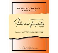 Graduate Medical Education Interview Templates: A Program Coordinator's Guide to Setting Up A Successful Interview Volume 2