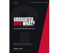 Graduate, Now What? the playbook for what comes next