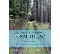 Graduate Review of Tonal Theory: A Recasting of Common-Practice Harmony, Form, and Counterpoint