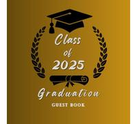 GRADUATION CLASS OF 2025 GUESTBOOK: This book is designed for high school and college graduates to preserve photos and memories, enhancing the ... day, size 8.25x8.25 inches with 101 pages
