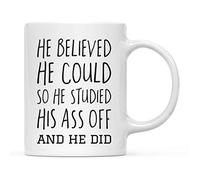 Graduation Novelty Coffee Mug Drinking Cupgift, He Believed He Could So He Studied His Ass Off and He Did, Includes Gift Box, Cups for Graduates School Students of Class of, Grad Diploma 11 Oz