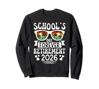 Graduation SCHOOL'S OUT FOREVER RETIREMENT 2026 Retirement Sweatshirt