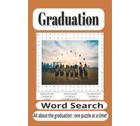 Graduation Word Search Puzzle Book: Graduation Ceremonies, Caps and Gowns, Diplomas, School Memories, Academic Success, Future Careers, and New ... Graduates, Family, Friends, and Puzzle Lovers