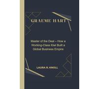 GRAEME HART: Master of the Deal - How a Working-Class Kiwi Built a Global Business Empire