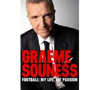 Graeme Souness - Football: My Life, My Passion