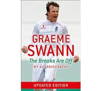 Graeme Swann: The Breaks Are Off - My Autobiography