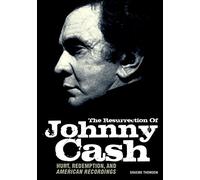 Graeme Thomson: The Resurrection Of Johnny Cash