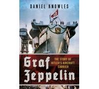 Graf Zeppelin : The Story of Hitler’s Aircraft Carrier