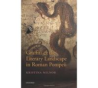 Graffiti and the Literary Landscape in Roman Pompeii by Kristina Milnor (2014-01-30)