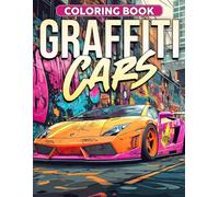 Graffiti Cars Coloring Book: Unleash Your Creativity with Bold Street Art Coloring Pages Featuring Custom Rides and Urban Style Illustrations for Teens to Relax