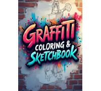graffiti coloring and sketchbook: The Ultimate Street Art & Graffiti Sketchbook - Tag, Draw & Color Your World with Hip-Hop Energy v1