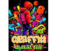 Graffiti Coloring Book: Explore Cool Graffiti Art Colouring Pages for Adults and Teens, Featuring Gorgeous Characters, Animals in Street Art Style, Letters, Rappers, and More