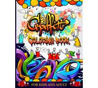 Graffiti Coloring Book For Kids And Adult: A Collection Of Fun Street Art Coloring Pages For All Levels, Featuring Amazing Graffiti Drawings, Basic ... Fonts, Quotes And More, Easy To Medium Level
