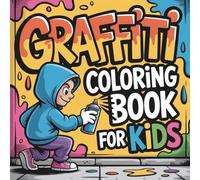 Graffiti Coloring Book for Kids: Street Art Urban Expression Coloring Pages Graffiti Letters & Art For Kids Teens