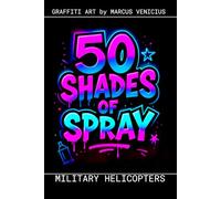 Graffiti Coloring Book - Military Helicopters: 50 Bold Urban Art Designs of Combat Helicopters | 50 Shades Spray (50 Shades of spray - Graffiti Coloring Books)