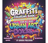 Graffiti Coloring Book: Motivational Urban Art for All Ages: Street Quotes, Bold Line Characters & Relaxing Coloring Pages for Kids, Teens & Adults