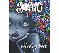 Graffiti Coloring Book: Street Art Coloring Book For Adults And Teenagers, Including Unique Patterns.