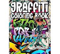 Graffiti Coloring Book - Street Art, Hip Hop Vibes & Urban Sketches for Teens and Adults: 50 Artistic Coloring Pages for Young Street Art Lovers to Freestyle, Relax, and Create Their Own Urban Colors