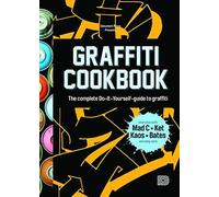 Graffiti Cookbook : A Guide to Techniques and Materials