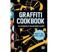 Graffiti Cookbook : The Complete Do-It-Yourself-Guide to Graffiti by Torkel ...