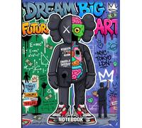 Graffiti Dream Big Future Art KAWS Pop Art Inspired College Ruled Notebook: Street Art Style Notebook For Teens ( 8.5 x 11 inches) Blank Lined Notebook Journal- 120 Pages
