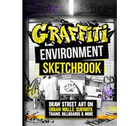Graffiti Environment Sketchbook: Draw Street Art on Urban Walls, Subways, Trains, Billboards & More