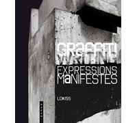 Graffiti Expressions Manifestes. Ce que le street art ne dit pas
