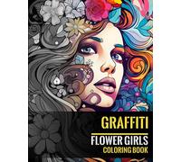 Graffiti Flower Girls Coloring Book: Beautifully designed and artistic, graffiti inspired illustrations of female faces in a swirl of flowers and complex shapes