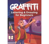 Graffiti Lettering & Drawing for Beginners: Learn to Master Tags, Wildstyle Technique, the Graffiti Alphabet from A to Z/ Street ... Step by step- Gift For Teen, Boys And Girls