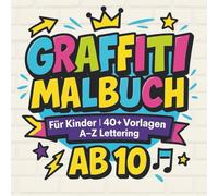 Graffiti Malbuch ab 10: Für Kinder | 40+ Vorlagen | A-Z Lettering