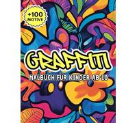 Graffiti Malbuch Für Kinder Ab 10: Über 100 stylische Ausmalvorlagen mit urbanem Flair - perfekte Auszeit für junge Kreative mit Sinn für Farbe und Street-Vibes