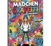 Graffiti Malbuch für Mädchen: Coole Graffiti-Motive zum Ausmalen für kreative Mädchen mit einem Sinn für Farbe und Abenteuer