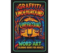 Graffiti underground; word art coloring book for adults: Street Art, Urban Lettering & Graffiti-Inspired Designs for Creativity, Stress Relief & Self-Expression - Adult Coloring Book