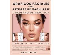 Gráficos Faciales para Artistas de Maquillaje Cuaderno de Práctica: Plantillas para Looks Con Ojos Abiertos y Cerrados, Ideal para Principiantes, Estudiantes y Profesionales.