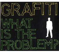 GRAFITI - What Is The Problem?