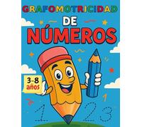 Grafomotricidad de Números: El cuaderno que acompaña a los niños en sus primeros trazos para aprender números claros, bonitos y bien formados.
