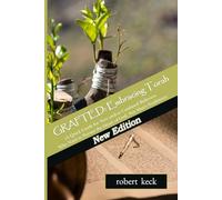 GRAFTED: Embracing Torah: A Quick Guide for New and/or Confused Believers Who Want to Pursue the Heart of God, Not Man's Traditions