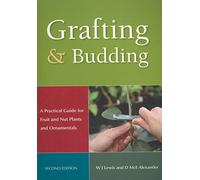 Grafting and Budding: A Practical Guide for Ornamental Plants, and Fruit and Nut Trees (Landlinks Press): A Practical Guide for Fruit and Nut Plants and Ornamentals