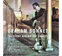 Graham Bonnet: The Story Behind the Shades: The Authorised Illustrated Biography
