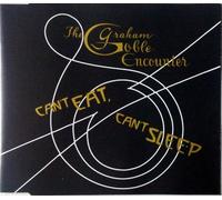Graham Goble Encounte - Cant Eat Cant Sleep