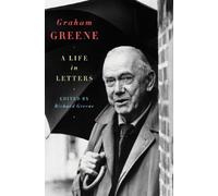 Graham Greene: A Life in Letters