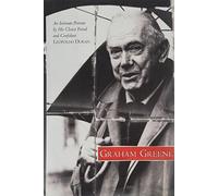 Graham Greene: An Intimate Portrait by His Closest Friend and Confidant